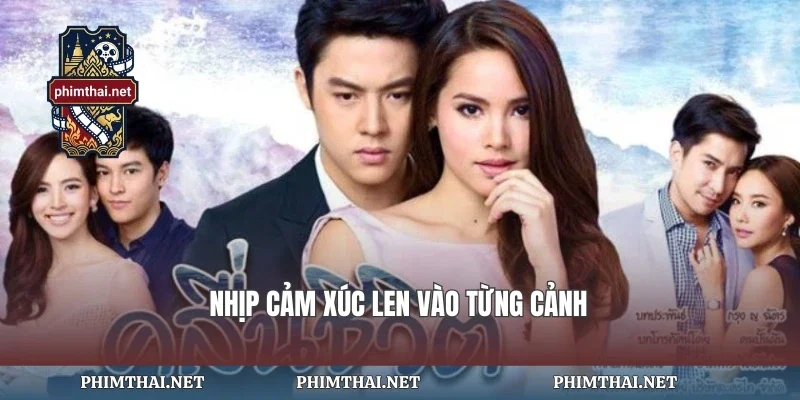 Nhịp cảm xúc len vào từng cảnh