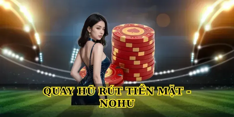 Khám phá cổng game Nohu uy tín dành cho người chơi Việt