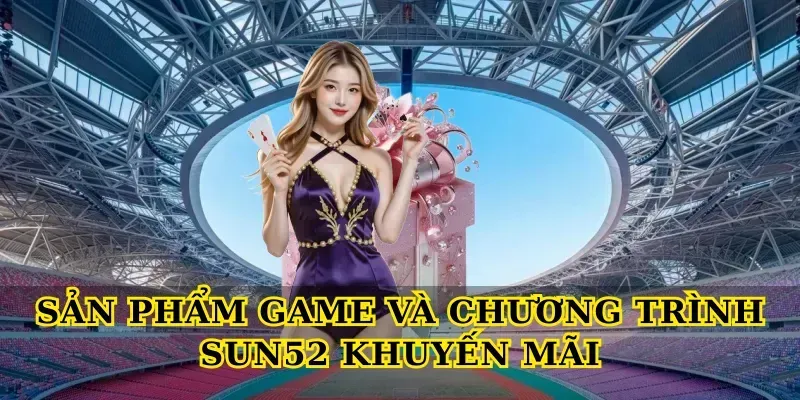 Sản phẩm game và chương trình Sun52 khuyến mãi