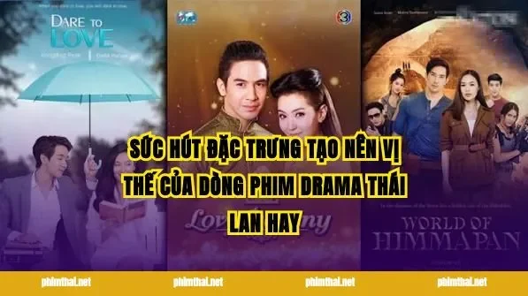 Sức hút đặc trưng tạo nên vị thế của dòng Phim Drama Thái Lan Hay