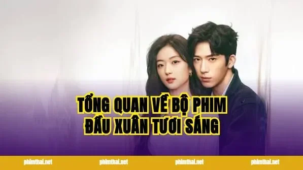Tổng Quan Về Bộ Phim Đầu Xuân Tươi Sáng
